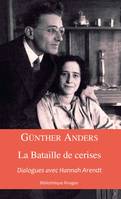 La bataille des cerises. Dialogue avec Hannah Arendt, dialogues avec Hannah Arendt