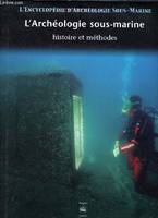 L'encyclopédie d'archéologie sous-marine, 1, L'Archéologie sous-marine : histoire et méthodes, histoire et méthodes