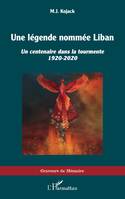 Une légende nommée Liban, Un centenaire dans la tourmente 1920-2020