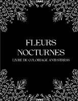 Fleurs Nocturnes, Livre de coloriages anti-stress pour adultes avec fond noir