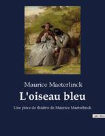 L'oiseau bleu, Une pièce de théâtre de Maurice Maeterlinck