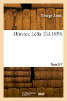 OEuvres. Tome 5-7. Lélia