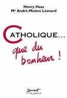 Catholique... que du bonheur !