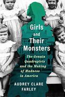 Girls and Their Monsters, The Genain Quadruplets and the Making of Madness in America