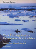 vol. 2, Vers l'Esquimau, du mammouth à la baleine, Peuples du Grand Nord, PEUPLES DU GRAND NORD 2