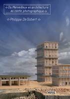 Philippe De Gobert, Du merveilleux en architecture, au conte photographique