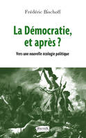 La démocratie, et après ?, Vers une nouvelle écologie politique