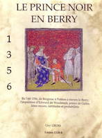 Le Prince Noir en Berry, en l'été 1356, de Bergerac à Poitiers à travers le Berry, l'expédition d'Edward de Woodstock, prince de Galles