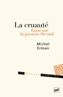 La cruauté, Essai sur la passion du mal