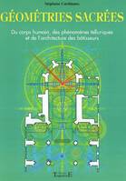 [1], Géométries sacrées - du corps humain, des phénomènes telluriques et de l'architecture des bâtisseurs, du corps humain, des phénomènes telluriques et de l'architecture des bâtisseurs