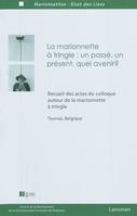 La marionnette à tringle / un passé, un présent, quel avenir ? : recueil des actes du Colloque autou