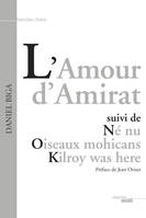 L'Amour d'Amirat, suivi de Né nu - Oiseaux mohicans - Kilroy was here