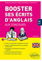 Booster ses écrits d'anglais aux concours. Écoles de commerce, prépas scientifiques et Sciences Po. B2-C1