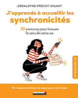 J'apprends à accueillir les synchronicités, 70 exercices pour trouver le sens de notre vie