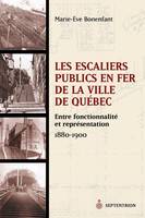 Escaliers publics en fer de la ville de Québec (Les), Entre fonctionnalité et représentation, 1880-1900