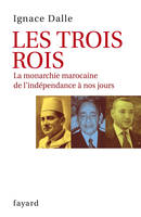 Les Trois Rois, La monarchie marocaine de l'indépendance à nos jours