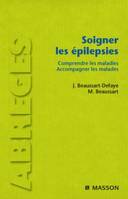 Soigner les épilepsies, Comprendre les maladies. Accompagner les malades