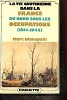 La vie quotidienne dans la France du nord sous l'occupation (1814-1944), 1814-1944