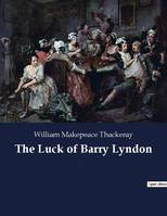 The Luck of Barry Lyndon, A picaresque novel by William Makepeace Thackeray about a member of the Irish gentry trying to become a member of the English aristocracy.