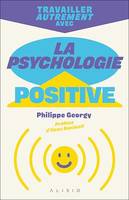 Travailler autrement avec la psychologie positive