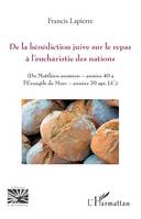 De la bénédiction juive sur le repas à l'eucharistie des nations, Du Matthieu araméen - années 40 à l'Evangile de Marc - années 70 apr. J.C.