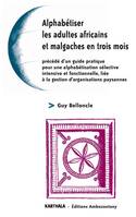 Alphabétiser les adultes africains et malgaches en trois mois - précédé d'un guide pratique pour une alphabétisation sélective, intensive et fonctionnelle lié, précédé d'un guide pratique pour une alphabétisation sélective, intensive et fonctionnelle l...