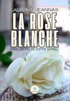 La rose blanche - Dans les pas de Sophie Scholl
