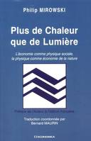 Plus de chaleur que de lumière - l'économie comme physique sociale, la physique comme économie de la nature, l'économie comme physique sociale, la physique comme économie de la nature