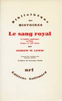 Le Sang royal, La famille capétienne et l'État, France, Xe-XIVe siècle