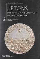 Jetons des institutions centrales de l'Ancien Régime. Catalogue, tome 2