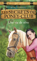 Les secrets du Poney Club tome 4, Une vie de rêve