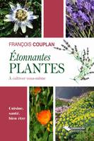 Etonnantes plantes à cultiver vous-même, Cuisine, santé, bien-être