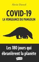 Covid-19, la vengeance du pangolin, Les 180 jours qui ébranlèrent la planète