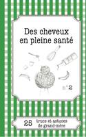 Des cheveux en pleine santé, 25 trucs et astuces de grand-mère