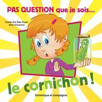 Pas question que je sois le cornichon !