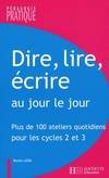 Dire, lire, écrire au jour le jour, plus de 100 ateliers quotidiens pour les cycles 2 et 3