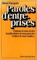 Paroles d'entreprises. Patrons si vous saviez. Syndicalistes si vous pouviez. Cadres si vous vouliez, patrons, si vous saviez, syndicalistes si vous pouviez, cadres si vous vouliez