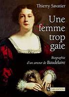 Femme trop gaie - Biographie d'un amour de Baudelaire, biographie d'un amour de Baudelaire