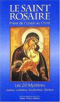 Le Saint Rosaire. Prière de l'Union au Christ, les vingt Mystères - Joyeux, lumineux, douloureux, glorieux, prière de l'union au Christ