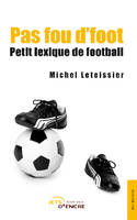 Pas fou d'foot - Petit lexique de football, petit lexique de football