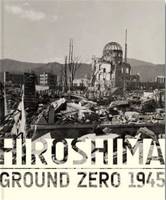 Hiroshima - Ground Zero 1945 /anglais