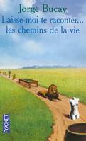 Laisse-moi te raconter... les chemins de la vie, les chemins de la vie