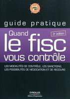 Quand le Fisc vous contrôle, Les modalités de contrôles, les sanctions, les possibilités de négociation et de recours.