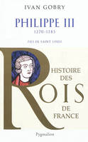 Histoire des Rois de France - Philippe III, 1270-1285, 1270-1285 fils de Saint-Louis