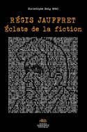 Régis Jauffret - Eclats de la fiction