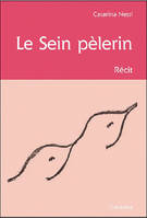 Le sein pèlerin / récit