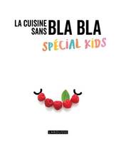 La cuisine sans blabla, Recettes sans bla bla spécial kids