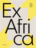 Ex Africa, Catalogue de l'exposition au Musée du Quai Branly à Paris du 09 février au 27 juin 2021