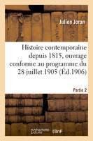 Histoire contemporaine depuis 1815, ouvrage conforme au programme du 28 juillet 1905. Partie 2, Classes de philosophie A et B et mathématiques A et B, baccalauréat et Saint-Cyr