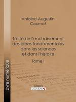 Traité de l'enchaînement des idées fondamentales dans les sciences et dans l'histoire, Tome I